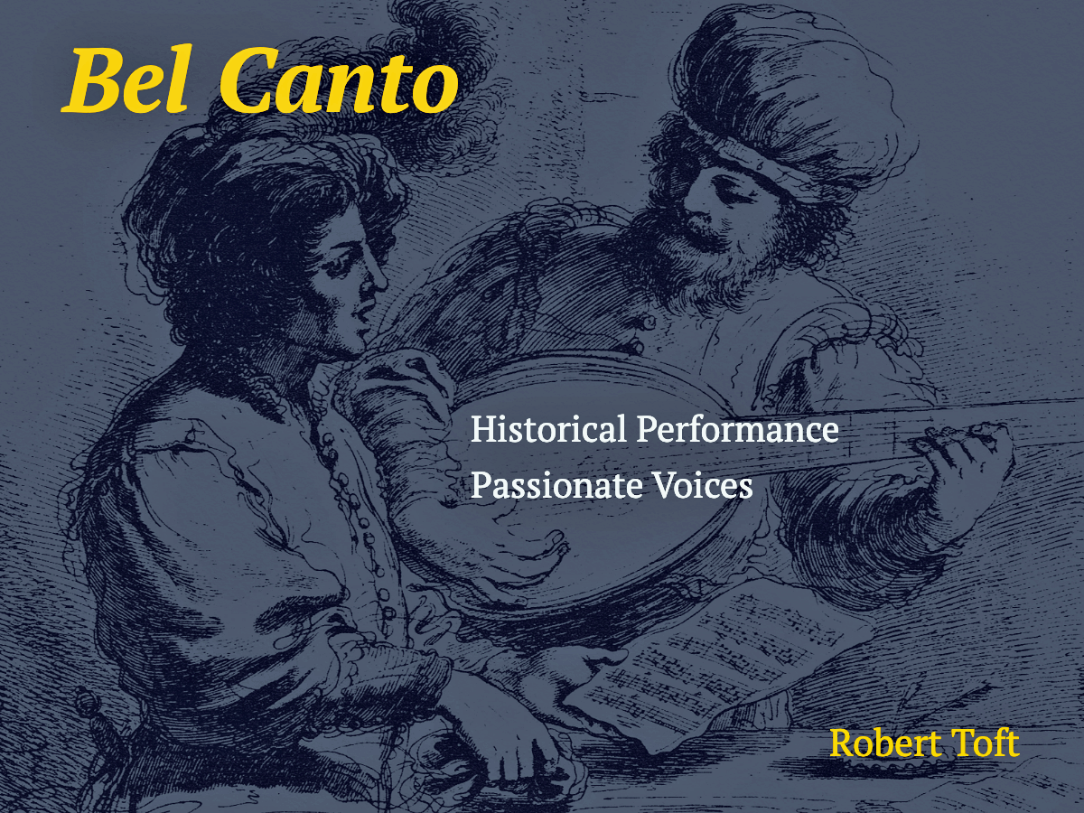 Bel Canto (HIP): An Introduction to Historically Informed Re-Creative Singing in an Age of Rhetorical Persuasion, c. 1500- c. 1830