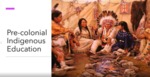 Pre-colonial Indigenous Education by Wanda King