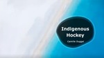 Indigenous Hockey by Camille Duggal
