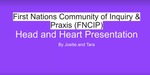 First Nations Community of Inquiry & Praxis (FNCIP) by Joette Lefebvre and Tara Hedican
