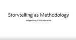 Storytelling as an Indigenous methodology: Indigenizing STEM education